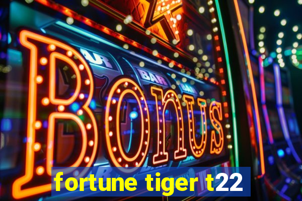 fortune tiger t22